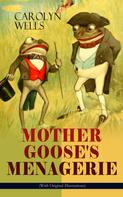 Carolyn Wells: MOTHER GOOSE'S MENAGERIE (With Original Illustrations) 