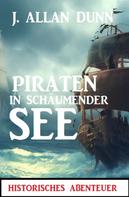 J. Allan Dunn: Piraten in schäumender See: Historisches Abenteuer 