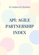 Stephan J.B. Heuscher: API: Agile Partnership Index 