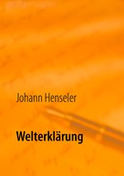 Johann Henseler: Welterklärung 