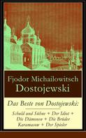 Fjodor Dostojewski: Das Beste von Dostojewski: Schuld und Sühne + Der Idiot + Die Dämonen + Die Brüder Karamasow + Der Spieler 
