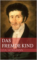 Ernst Theodor Amadeus Hoffmann: Das fremde Kind 
