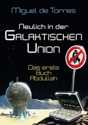 Neulich in der Galaktischen Union - das erste Buch Abdullah - Das erste Buch Abdullah