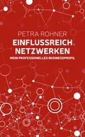 Petra Rohner: Einflussreich netzwerken - Mein professionelles Businessprofil 