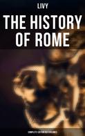 Livy: THE HISTORY OF ROME (Complete Edition in 4 Volumes) 