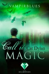 Call it magic 4: Vampirblues - Fantasy-Liebesroman über eine gefährliche Gefühle zwischen einer Detektivin und einem Vampir