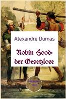 Alexandre Dumas d.Ä.: Robin Hood – der Gesetzlose 