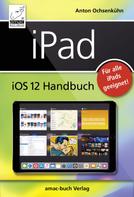 Anton Ochsenkühn: iPad iOS 12 Handbuch ★★★