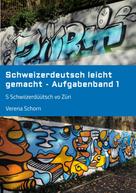 Verena Schorn: Schweizerdeutsch leicht gemacht - Aufgabenband 1 