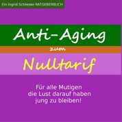 Anti Aging zum Nulltarif - Für alle Mutigen, die Lust darauf haben jung zu bleiben!