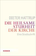 Dieter Hattrup: Die heilsame Sturheit der Kirche 