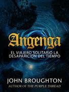John Broughton: Angenga - El Viajero Solitario La Desaparicion Del Tiempo 