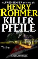 Alfred Bekker: Henry Rohmer Thriller - Killerpfeile 