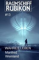 Manfred Weinland: Raumschiff Rubikon 13 Wahres Leben ★★★★