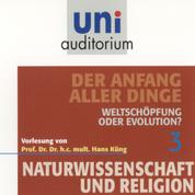 Naturwissenschaft und Religion 03: Der Anfang aller Dinge - Weltschöpfung oder Evolution?