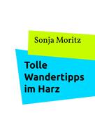 Sonja Moritz: Tolle Wandertipps im Harz 