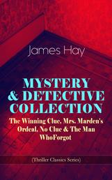MYSTERY & DETECTIVE COLLECTION: The Winning Clue, Mrs. Marden's Ordeal, No Clue & The Man Who Forgot (Thriller Classics Series)