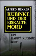 Alfred Bekker: Kubinke und der eiskalte Mord ★★★