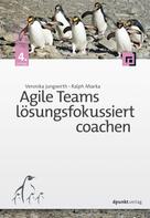 Ralph Miarka: Agile Teams lösungsfokussiert coachen 