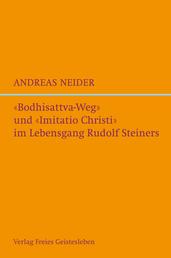 "Bodhisattvaweg" und "Imitatio Christi" im Lebensgang Rudolf Steiners - Eine esoterisch-biografische Studie