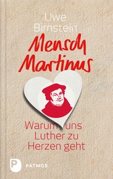 Mensch Martinus - Warum uns Luther zu Herzen geht