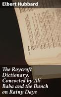 Elbert Hubbard: The Roycroft Dictionary, Concocted by Ali Baba and the Bunch on Rainy Days 