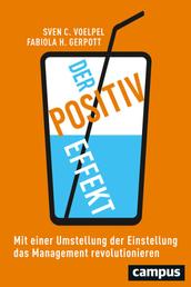 Der Positiv-Effekt - Mit einer Umstellung der Einstellung das Management revolutionieren