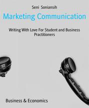 Marketing Communication - Writing With Love For Student and Business Practitioners