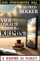 Alfred Bekker: Zum fünfzehnten Mal vier eiskalte Sommerkrimis: 4 Krimis im Paket 