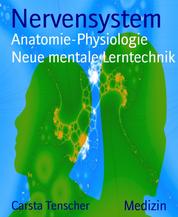 Nervensystem - Anatomie-Physiologie Neue mentale Lerntechnik