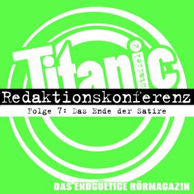 TITANIC - Das endgültige Hörmagazin, Staffel 2, Folge 7: Das Ende der Satire