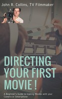 John R. Collins: Directing Your First Movie ! 