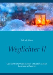 Weglichter II - Geschichten für Weihnachten und jeden anderen besonderen Moment