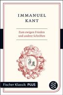 Immanuel Kant: Zum ewigen Frieden und andere Schriften 