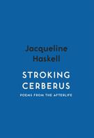 Jacqueline Haskell: Stroking Cerberus 