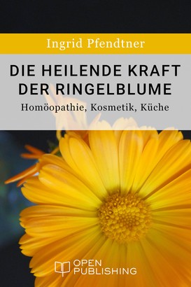 Die heilende Kraft der Ringelblume - Homöopathie, Kosmetik, Küche