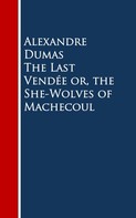Alexandre Dumas: The Last Vendee or, the She-Wolves of Machecoul 