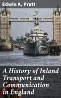 Edwin A. Pratt: A History of Inland Transport and Communication in England 