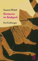 Susanne Röckel: Kentauren im Stadtpark 