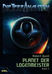 DIE TERRANAUTEN, Band 11: PLANET DER LOGENMEISTER - Die große Science-Fiction-Saga