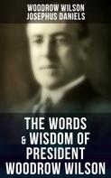 Woodrow Wilson: The Words & Wisdom of President Woodrow Wilson 