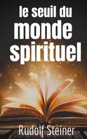 Rudolf Steiner: Le Seuil du Monde Spirituel 