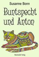 Susanne Bonn: Buntspecht und Anton 