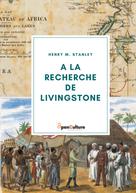 Henry M. Stanley: A la recherche de Livingstone 