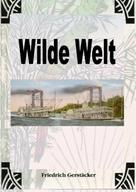Friedrich Gerstäcker: Wilde Welt 