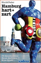 Hamburg hart + zart - 35 Geschichten · Neun Autoren · Eine Stadt