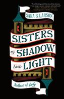 Sara B. Larson: Sisters of Shadow and Light ★★★