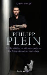 Philipp Plein - Aus dem Nichts zum Modeimperium. Die Erfolgsstory eines Underdogs