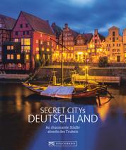 Secret Citys Deutschland - 60 charmante Städte abseits des Trubels