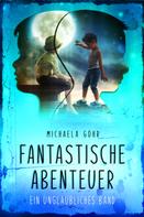 Michaela Göhr: Fantastische Abenteuer 1 